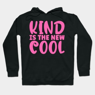 Kind Is The New Cool Hoodie